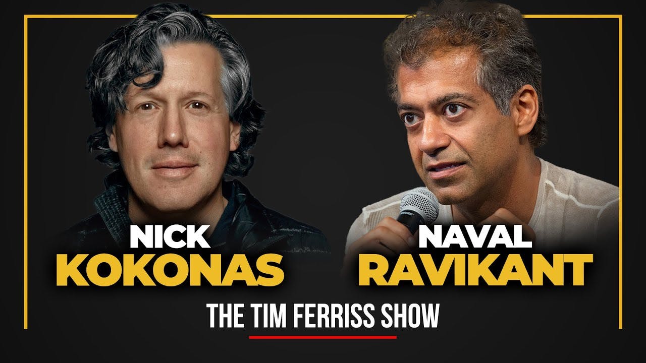 Naval Ravikant and Nick Kokonas — The Tim Ferriss Show