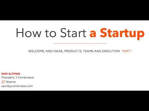 Lecture 1 - How to Start a Startup (Sam Altman, Dustin Moskovitz)