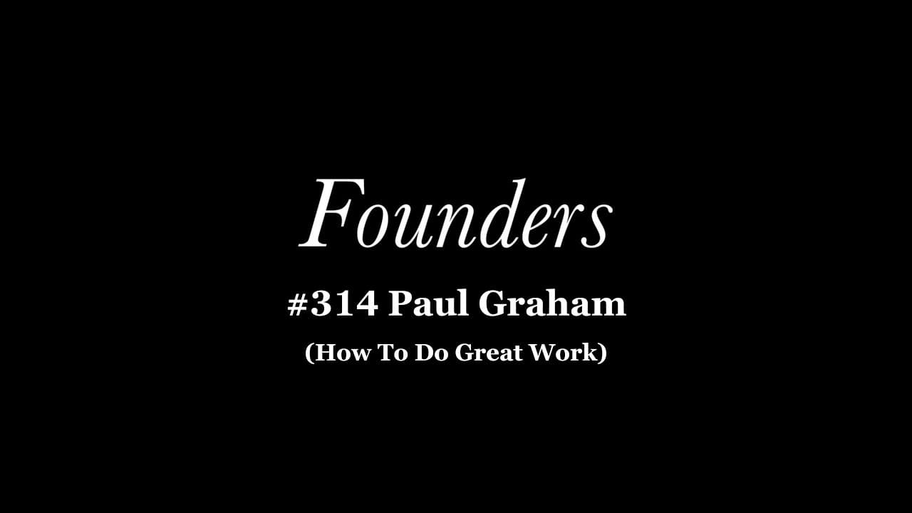 #314 Paul Graham (How To Do Great Work)