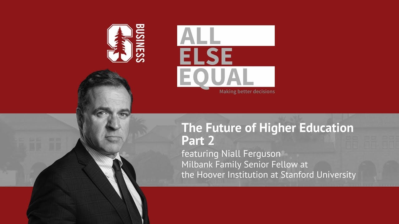 Ep45 “The Future of Higher Education Part 2” with Niall Ferguson