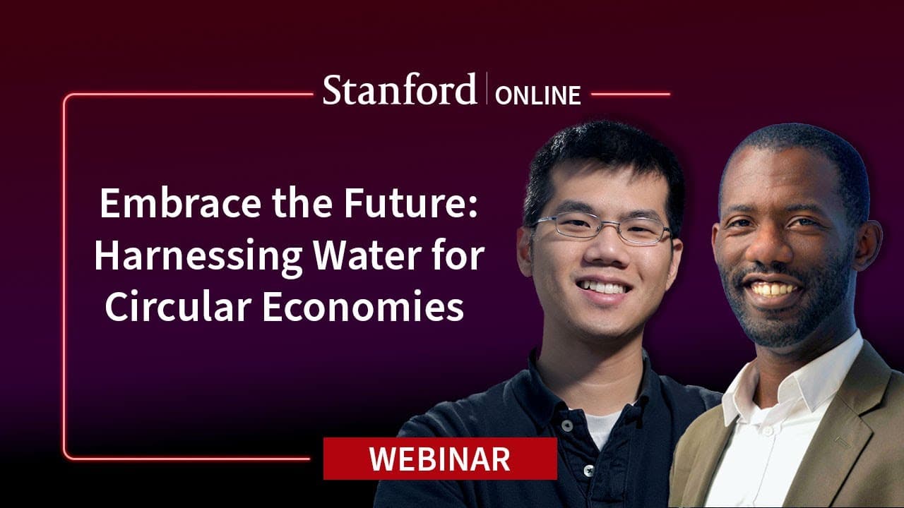 Stanford Webinar - Embrace the Future: Harnessing Water for Circular Economies