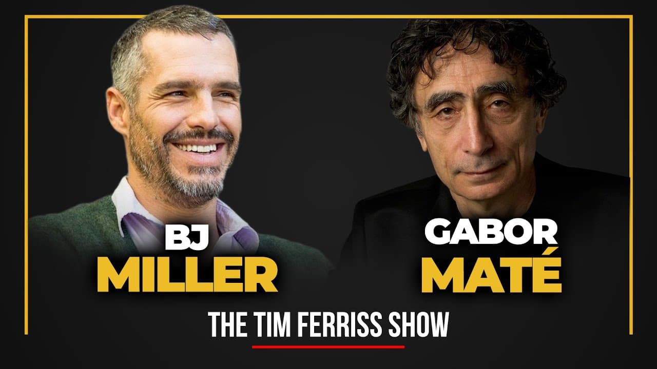 Dr. Gabor Maté and Dr. BJ Miller — The Tim Ferriss Show