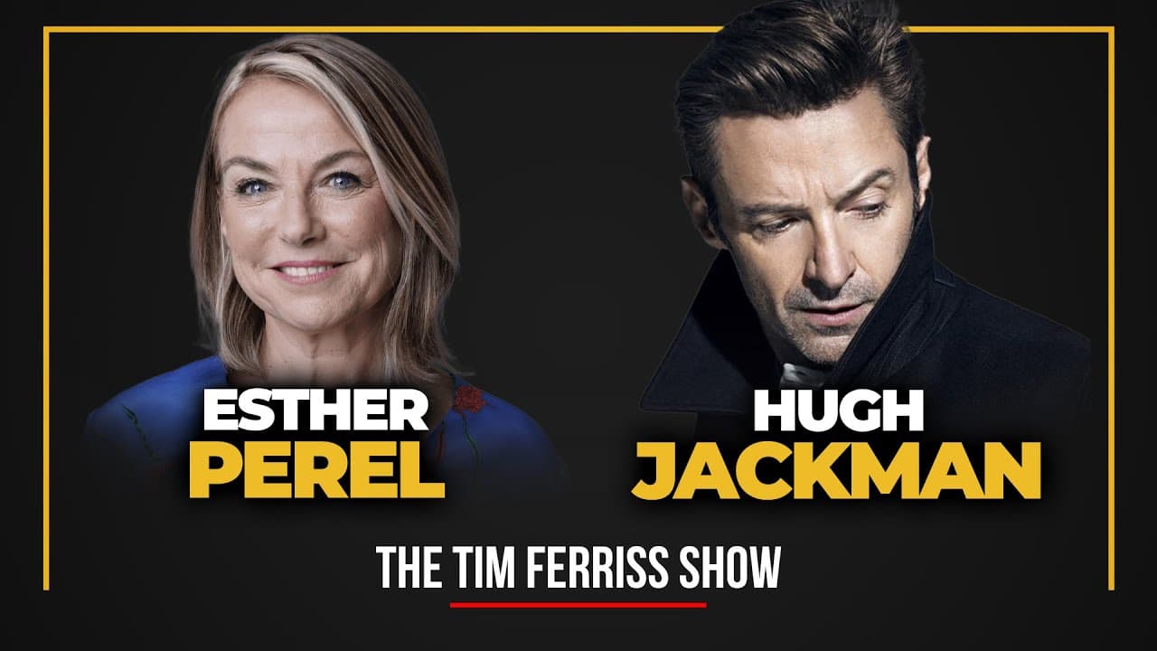 Hugh Jackman and Esther Perel — The Tim Ferriss Show