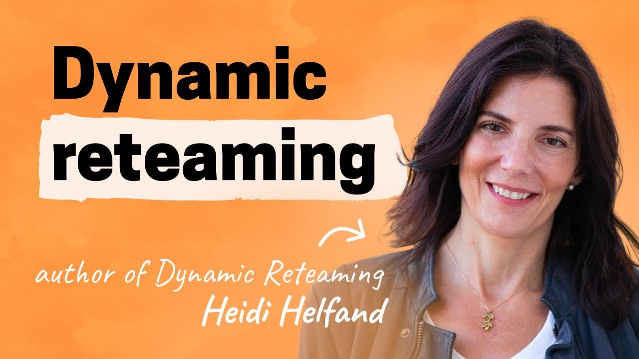 The art and wisdom of changing teams | Heidi Helfand (Author of Dynamic Reteaming)