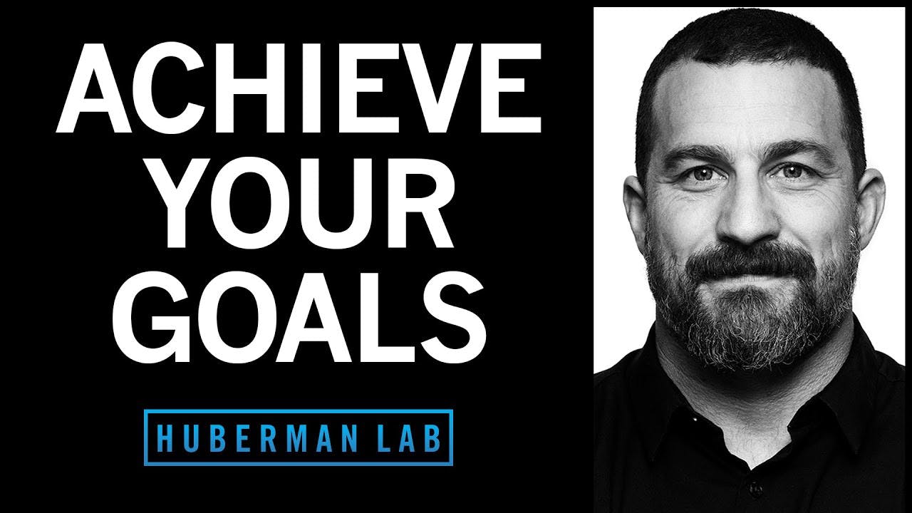 Goals Toolkit: How to Set & Achieve Your Goals | Huberman Lab Podcast
