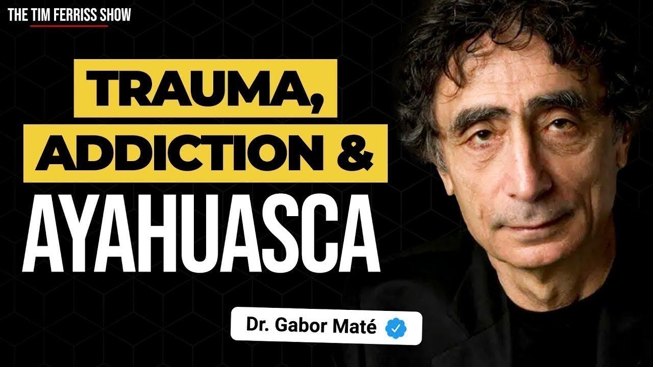 Dr. Gabor Maté on Trauma, Addiction, Ayahuasca, and More | The Tim Ferriss Show Podcast