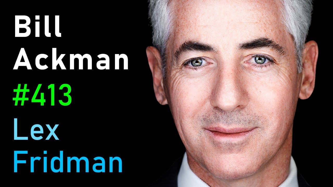 Bill Ackman: Investing, Financial Battles, Harvard, DEI, X & Free Speech | Lex Fridman Podcast #413