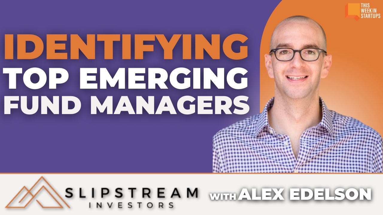How LPs identify top emerging fund managers with Slipstream’s Alex Edelson | E1898