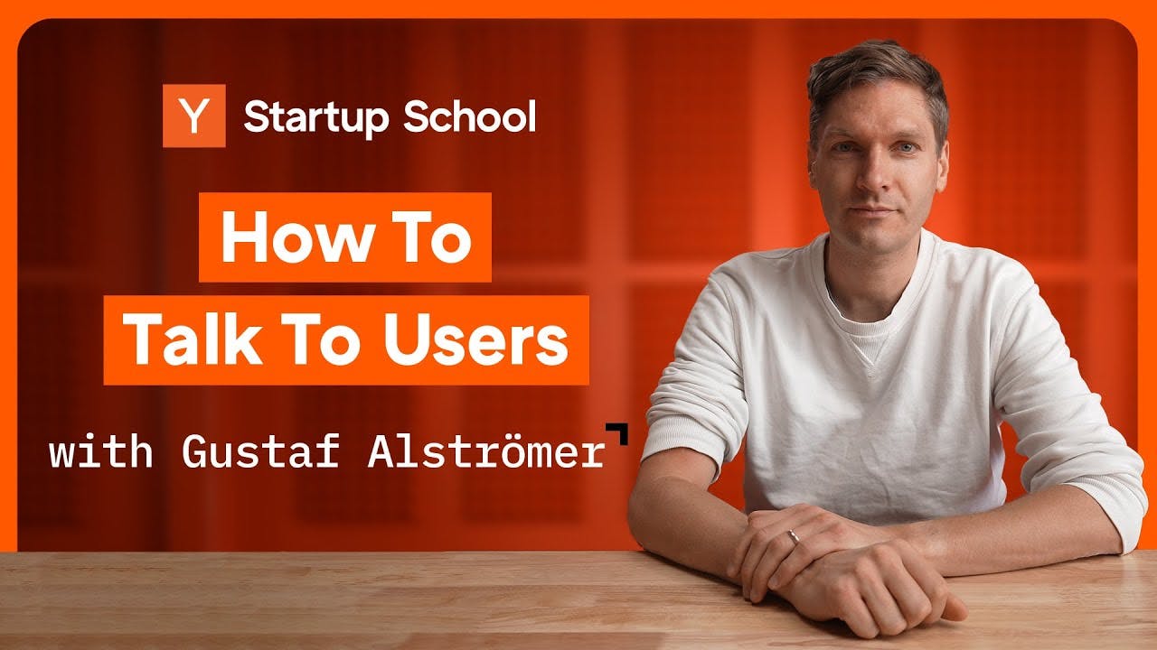 How To Talk To Users | Startup School